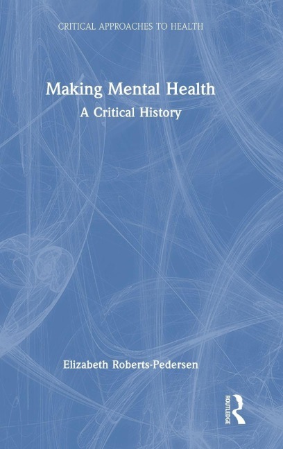 Making Mental Health - Elizabeth Roberts-Pedersen