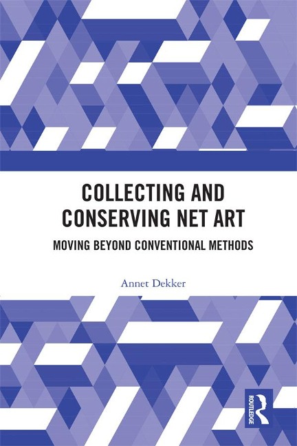 Collecting and Conserving Net Art - Annet Dekker