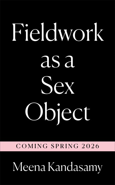 Fieldwork as a Sex Object - Meena Kandasamy