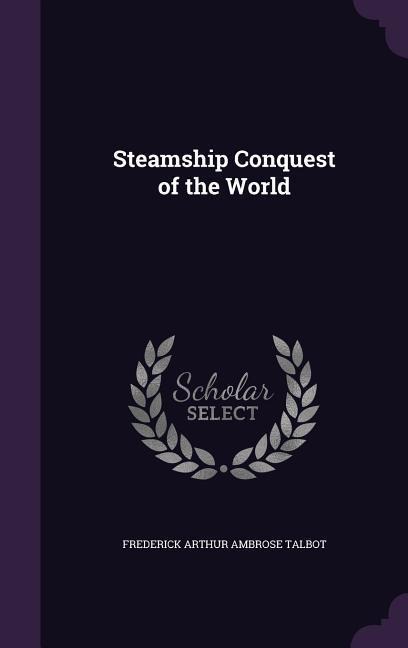 Steamship Conquest of the World - Frederick Arthur Ambrose Talbot