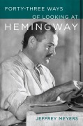Cover-Bild zum Titel 'Forty-Three Ways of Looking at Hemingway' von 'Jeffrey Meyers'