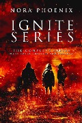 Ignite: The Complete Series - Nora Phoenix