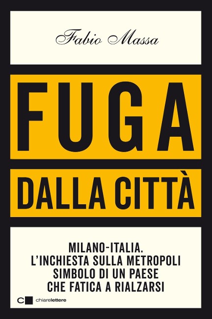 Fuga dalla città. Milano-Italia. L'inchiesta sulla metropoli simbolo di un Paese che fatica a rialzarsi - Fabio Massa