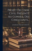 Cover-Bild zum Titel 'Projet De Code Civil Présenté Au Conseil Des Cinq-cents...' von ''