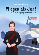 Cover-Bild zum Titel 'Fliegen als Job! Alles über FlugbegleiterInnen' von 'Hans-Georg Rabacher'