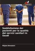Cover-Bild zum Titel 'Soddisfazione dei pazienti per la qualità dei servizi sanitari in Saudi' von 'Majed Almutairi'