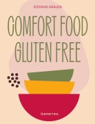 Cover-Bild zum Titel 'Comfort food. Gluten free' von 'Stefanie Grauer'