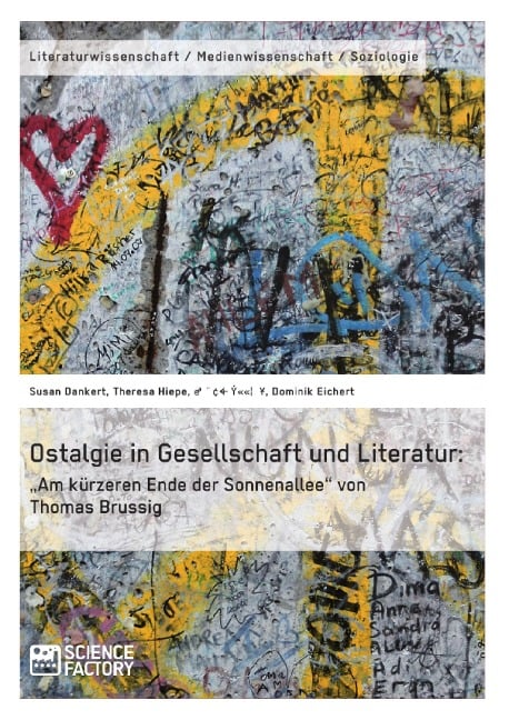 Ostalgie in Gesellschaft und Literatur: "Am kürzeren Ende der Sonnenallee" von Thomas Brussig - Susan Dankert, Theresa Hiepe, Imke Münnich, Dominik Eichert