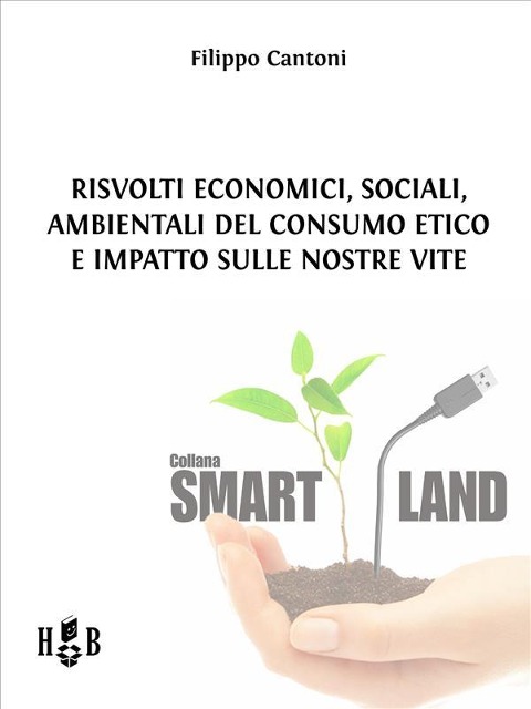 Risvolti economici, sociali, ambientali del consumo etico e impatto sulle nostre vite - Filippo Cantoni