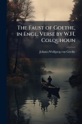 Cover-Bild zum Titel 'The Faust of Goethe, in Engl. Verse by W.H. Colquhoun' von 'Johann Wolfgang von Goethe'
