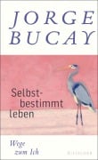 Cover-Bild zum Titel 'Selbstbestimmt leben' von 'Jorge Bucay'
