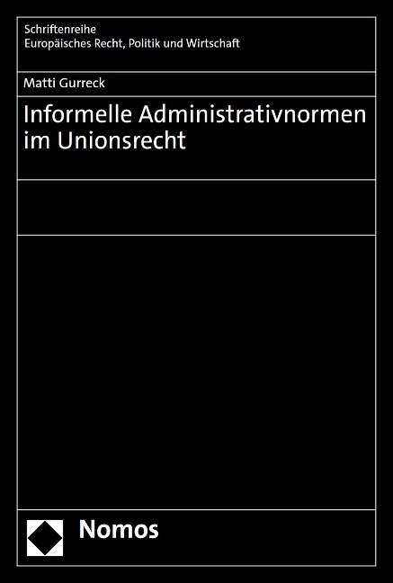 Informelle Administrativnormen im Unionsrecht - Matti Gurreck