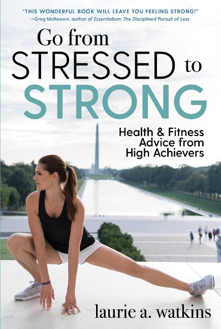 Go from Stressed to Strong - Laurie A. Watkins