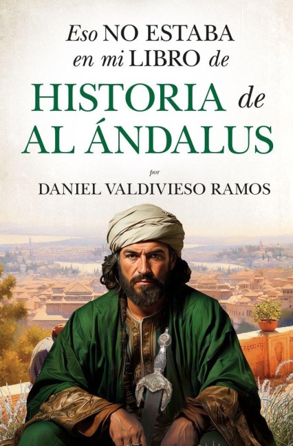 Eso No Estaba En Mi Libro de Historia de Al Andalus - Daniel Valdivieso Ramos