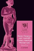 Ancient Sculpture and Twentieth-Century American Womanhood - Hallie Franks