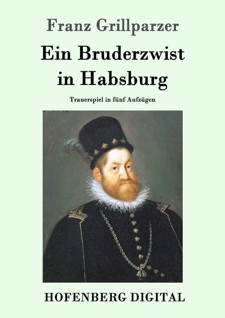 Ein Bruderzwist in Habsburg - Franz Grillparzer