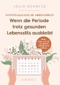 Hypothalamische Amenorrhö: Wenn die Periode trotz gesunden Lebensstils ausbleibt - Julia Schultz