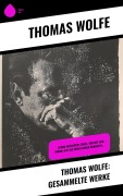 Cover-Bild zum Titel 'Thomas Wolfe: Gesammelte Werke' von 'Thomas Wolfe'