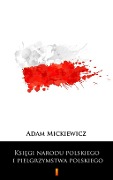 Ksiegi narodu polskiego i pielgrzymstwa polskiego - Adam Mickiewicz