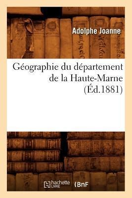 Géographie Du Département de la Haute-Marne (Éd.1881) - Adolphe Joanne