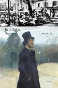 Erik Satie und seine Zeit - Jens Rosteck