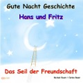 Gute-Nacht-Geschichte: Hans und Fritz - Das Seil der Freundschaft - Carina Bauer, Michael Bauer