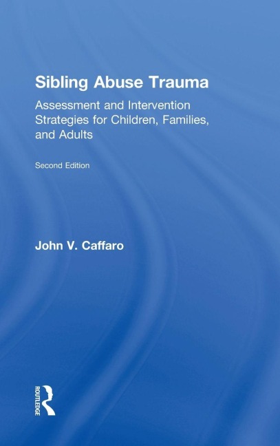 Sibling Abuse Trauma - John V. Caffaro