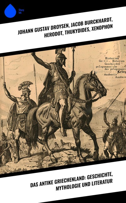 Das antike Griechenland: Geschichte, Mythologie und Literatur - Johann Gustav Droysen, Platon, Aristoteles, Sophokles, Euripides