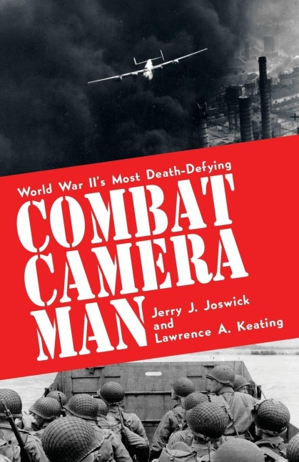 Combat Camera Man - Jerry J. Joswick, Lawrence A. Keating