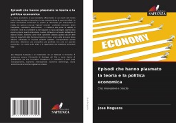 Cover-Bild zum Titel 'Episodi che hanno plasmato la teoria e la politica economica' von 'Jose Noguera'