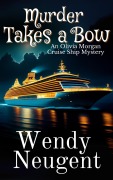 Cover-Bild zum Titel 'Murder Takes a Bow (An Olivia Morgan Cruise Ship Mystery, #1)' von 'Wendy Neugent'