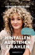 Cover-Bild zum Titel 'Hinfallen. Aufstehen. Strahlen.' von 'Kathleen Janitschke'