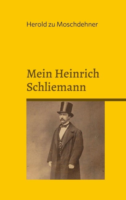 Mein Heinrich Schliemann - Herold Zu Moschdehner