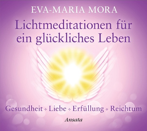 Lichtmeditationen für ein glückliches Leben - Eva-Maria Mora