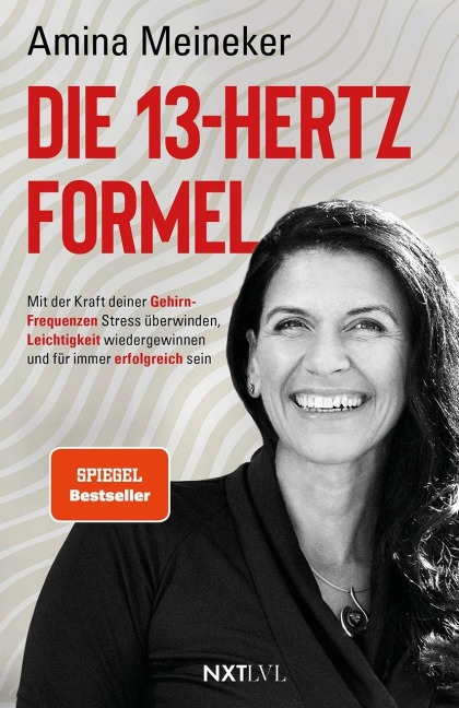 Die 13 Hertz Formel - Spiegelbestseller, mit der Kraft deiner Gehirnfrequenzen Stress überwinden, Resilienz stärken, Leichtigkeit gewinnen & nachhaltigen Erfolg erreichen, Neurowissenschaft trifft Persönlichkeitsentwicklung - Amina Meineker