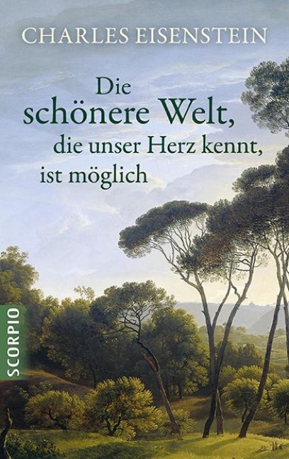 Die schönere Welt, die unser Herz kennt, ist möglich - Charles Eisenstein