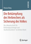 Cover-Bild zum Titel 'Die Bekämpfung des Verbrechers als Sicherung des Volkes' von 'Florian Berg'