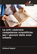 Cover-Bild zum Titel 'Le arti: costruire competenze scientifiche per i giovani delle aree urbane' von 'Mildred Wigfall'