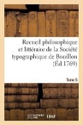 Cover-Bild zum Titel 'Recueil Philosophique Et Littéraire de la Société Typographique de Bouillon' von 'Sans Auteur'