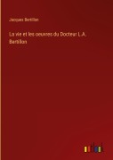 Cover-Bild zum Titel 'La vie et les oeuvres du Docteur L.A. Bertillon' von 'Jacques Bertillon'