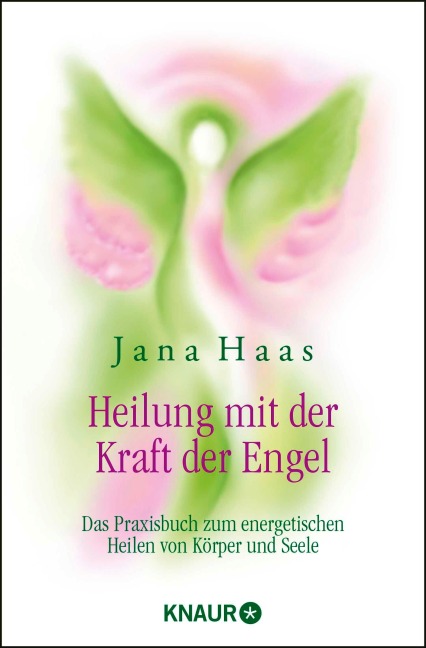 Heilung mit der Kraft der Engel - Jana Haas, Wulfing von Rohr