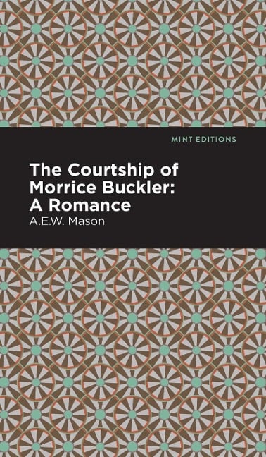 The Courtship of Morrice Buckler - A. E. W. Mason
