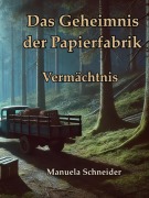 Cover-Bild zum Titel 'Das Geheimnis der Papierfabrik - Vermächtnis' von 'Manuela Schneider'