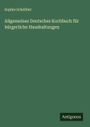 Cover-Bild zum Titel 'Allgemeines Deutsches Kochbuch für bürgerliche Haushaltungen' von 'Sophie Scheibler'
