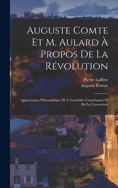 Auguste Comte Et M. Aulard À Propos De La Révolution - Auguste Comte, Pierre Laffitte