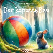 Cover-Bild zum Titel 'Der kaputte Bau' von 'Daniel Bettighofer'