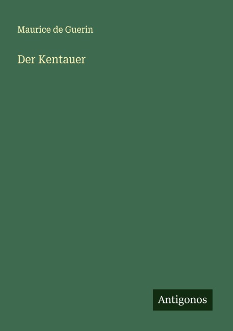 Der Kentauer - Maurice De Guerin