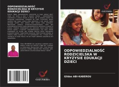 Cover-Bild zum Titel 'ODPOWIEDZIALNO¿¿ RODZICIELSKA W KRYZYSIE EDUKACJI DZIECI' von 'Gildas Abi-Kaberou'