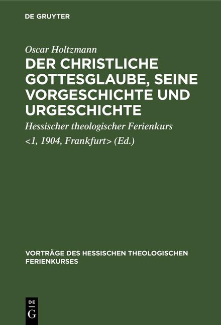 Der christliche Gottesglaube, seine Vorgeschichte und Urgeschichte - Oscar Holtzmann
