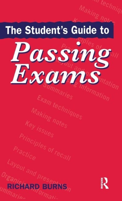 The Student's Guide to Passing Exams - Richard Burns